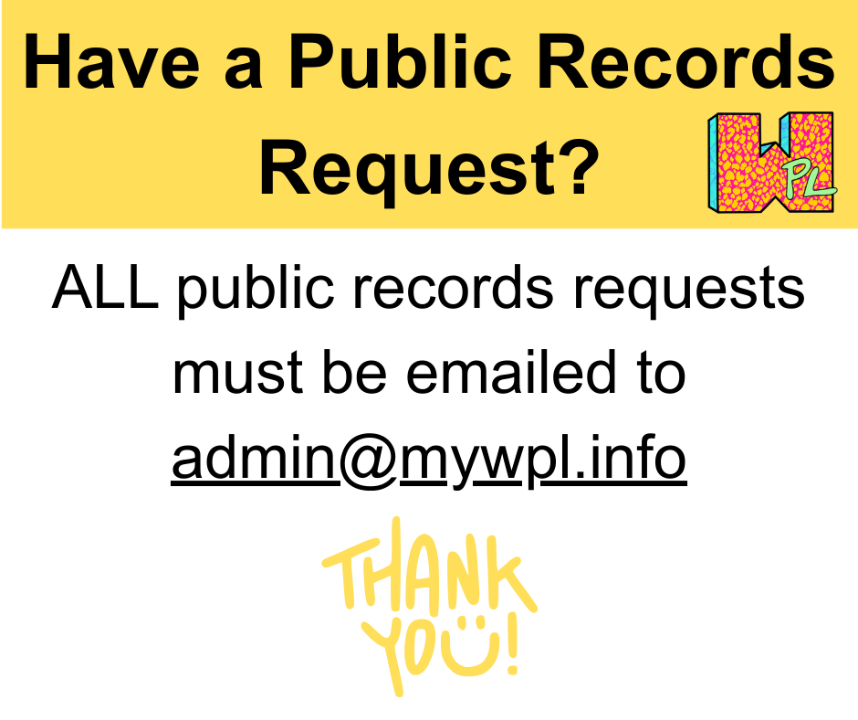 Have a public records request? all public records requests must be emailed to admin at mywpl dot info. thank you!